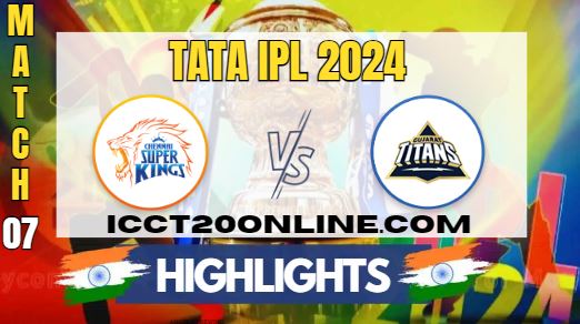 IPL 2024 CSK Vs GT Match 07 HIGHLIGHTS
