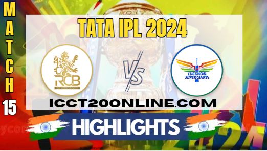 IPL 2024 LSG Vs RCB Match 15 HIGHLIGHTS