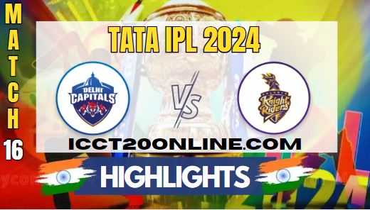 IPL 2024 DC Vs KKR Match 16 HIGHLIGHTS