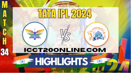 IPL 2024 CSK Vs LSG Match 34 HIGHLIGHTS
