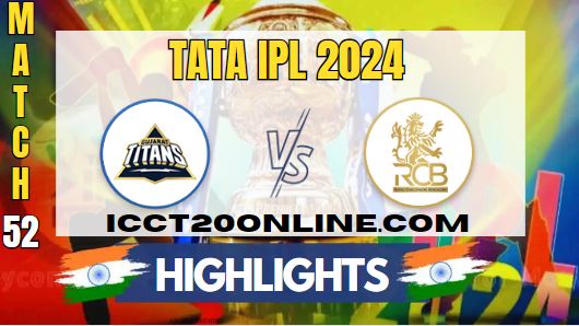 IPL 2024 GT Vs RCB Match 52 HIGHLIGHTS