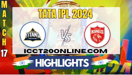 IPL 2024 GT Vs PBKS Match 17 HIGHLIGHTS