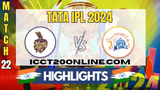 IPL 2024 KKR Vs CSK Match 22 HIGHLIGHTS