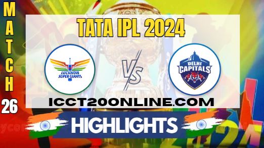 IPL 2024 LSG Vs DC Match 26 HIGHLIGHTS