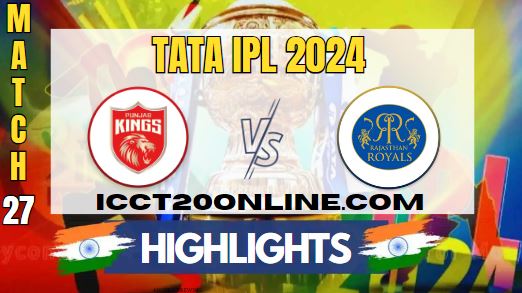 IPL 2024 PBKS Vs RR Match 27 HIGHLIGHTS