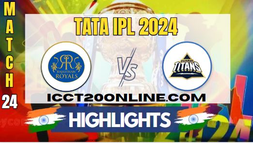 IPL 2024 RR Vs GT Match 24 HIGHLIGHTS