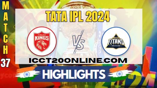 IPL 2024 PBKS Vs GT Match 37 HIGHLIGHTS