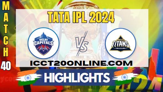 IPL 2024 DC Vs GT Match 40 HIGHLIGHTS